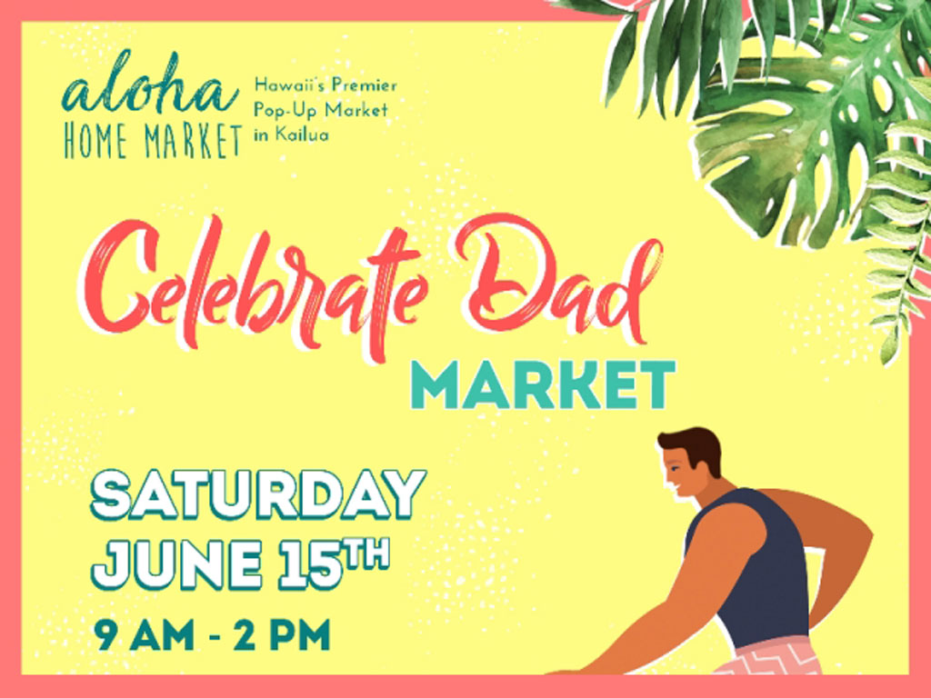 artwork for Aloha Home Market: Celebrate Dad Market